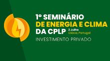 Seminários de Energia e Clima da CPLP propõem debate sobre os desafios e oportunidades do financiamento climático para a transição energética