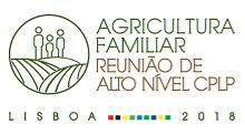 Reunião de Alto Nível Sobre Agricultura Familiar na CPLP - 5, 6 e 7 de fevereiro