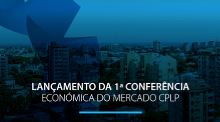 Lançamento da I Conferência Económica do Mercado CPLP