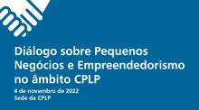 Diálogo sobre Pequenos Negócios e Empreendedorismo no âmbito CPLP