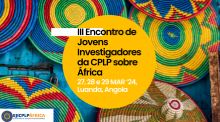 Chamada de trabalhos para o 3º Encontro de Jovens Investigadores da CPLP sobre África